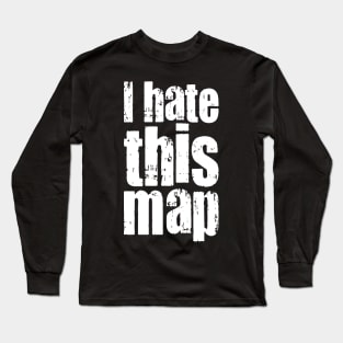 I Hate This Map - On Dark Long Sleeve T-Shirt